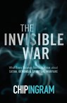 The Invisible War – What Every Believer Needs to Know about Satan, Demons, and Spiritual Warfare - Chip Ingram - 9780801018565