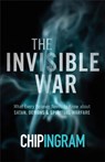 The Invisible War – What Every Believer Needs to Know about Satan, Demons, and Spiritual Warfare - Chip Ingram - 9780801018565
