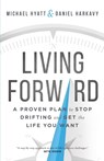 Living Forward – A Proven Plan to Stop Drifting and Get the Life You Want - Michael Hyatt ; Daniel Harkavy - 9780801018848