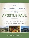 An Illustrated Guide to the Apostle Paul – His Life, Ministry, and Missionary Journeys - Alan S. Bandy - 9780801018961