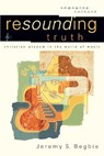 Resounding Truth – Christian Wisdom in the World of Music - Jeremy S. Begbie ; Robert Johnston ; William Dyrness - 9780801026959