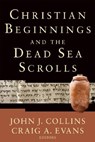Christian Beginnings and the Dead Sea Scrolls - John J. Collins - 9780801028373
