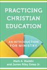 Practicing Christian Education – An Introduction for Ministry - Mark A. Maddix ; James Riley Jr. Estep - 9780801030963