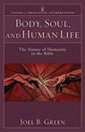 Body, Soul, and Human Life – The Nature of Humanity in the Bible - Joel B. Green ; Craig Bartholomew ; Joel Green ; Christopher Seitz - 9780801035951