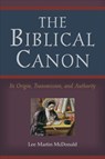 The Biblical Canon – Its Origin, Transmission, and Authority - Lee Martin Mcdonald - 9780801047107