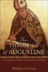 The Theology of Augustine – An Introductory Guide to His Most Important Works - Matthew Levering - 9780801048487