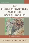 The Hebrew Prophets and Their Social World – An Introduction - Victor H. Matthews - 9780801048616