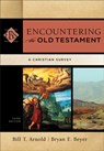 Encountering the Old Testament – A Christian Survey - ARNOLD,  Bill T. ; Beyer, Bryan E. ; Elwell, Walter - 9780801049538