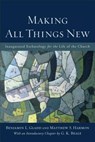 Making All Things New – Inaugurated Eschatology for the Life of the Church - Benjamin L. Gladd ; Matthew S. Harmon ; G. K. Beale - 9780801049606