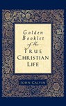 Golden Booklet of the True Christian Life - John Calvin ; Henry Van Andel - 9780801065286
