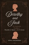 Dorothy and Jack: The Transforming Friendship of Dorothy L. Sayers and C. S. Lewis - Gina Dalfonzo - 9780801072949