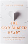 The God–Shaped Heart – How Correctly Understanding God`s Love Transforms Us - Timothy R. Md Jennings - 9780801075216