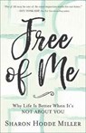 Free of Me – Why Life Is Better When It`s Not about You - Sharon Hodde Miller - 9780801075230