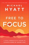 Free to Focus – A Total Productivity System to Achieve More by Doing Less - Michael Hyatt - 9780801075261