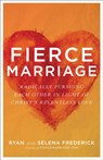 Fierce Marriage – Radically Pursuing Each Other in Light of Christ`s Relentless Love - Ryan Frederick ; Selena Frederick ; Gary Thomas - 9780801075308