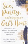 Sex, Purity, and the Longings of a Girl's Heart - Kristen Clark ; Bethany Beal - 9780801075575