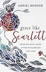 Grace Like Scarlett – Grieving with Hope after Miscarriage and Loss - Adriel Booker ; Amber Haines - 9780801075810