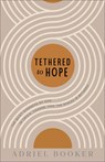 Tethered to Hope: The Quiet Kindness of God in Crisis, Change, and the Spaces in Between - Adriel Booker - 9780801075827