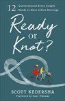 Ready or Knot? – 12 Conversations Every Couple Needs to Have before Marriage - Scott Kedersha ; Gary Thomas - 9780801077937