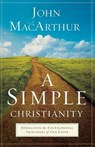 A Simple Christianity – Rediscover the Foundational Principles of Our Faith - John Macarthur - 9780801092473