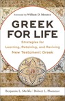 Greek for Life – Strategies for Learning, Retaining, and Reviving New Testament Greek - Benjamin L. Merkle ; Robert L. Plummer ; William Mounce - 9780801093203