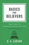 Basics for Believers: The Core of Christian Faith and Life - D. A. Carson - 9780801093661