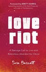 Love Riot – A Teenage Call to Live with Relentless Abandon for Christ - Sara Barratt ; Brett Harris - 9780801094408