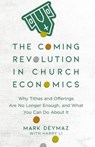 The Coming Revolution in Church Economics – Why Tithes and Offerings Are No Longer Enough, and What You Can Do about It - Mark Deymaz ; Harry Li - 9780801094798