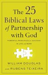 The 25 Biblical Laws of Partnership with God – Powerful Principles for Success in Life and Work - William Douglas ; Rubens Teixeira - 9780801094828