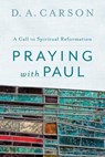 Praying with Paul - D. A. Carson - 9780801097102