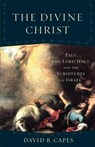 The Divine Christ - David B. Capes - 9780801097867