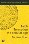 Faith Formation in a Secular Age – Responding to the Church`s Obsession with Youthfulness - Andrew Root - 9780801098468