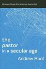 The Pastor in a Secular Age - Andrew Root - 9780801098475