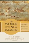 The World of the New Testament – Cultural, Social, and Historical Contexts - Joel B. Green ; Lee Martin Mcdonald - 9780801098611