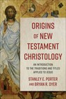 Origins of New Testament Christology – An Introduction to the Traditions and Titles Applied to Jesus - Stanley E. Porter ; Bryan R. Dyer - 9780801098710