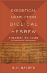 Exegetical Gems from Biblical Hebrew - H. H. II Hardy - 9780801098765