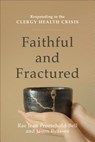Faithful and Fractured – Responding to the Clergy Health Crisis - Rae Jean Proeschold–bell ; Jason Byassee - 9780801098833
