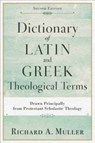 Dictionary of Latin and Greek Theological Terms – Drawn Principally from Protestant Scholastic Theology - Richard A. Muller - 9780801098864