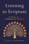 Listening to Scripture – An Introduction to Interpreting the Bible - Craig G. Bartholomew - 9780801099038