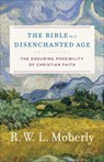 The Bible in a Disenchanted Age - R. W. L. Moberly - 9780801099762