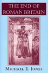 The End of Roman Britain - Michael E. Jones - 9780801427893