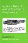 Myth and Politics in Ancient Near Eastern Historiography - Mario Liverani - 9780801443336