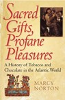 Sacred Gifts, Profane Pleasures - Marcy Norton - 9780801476327