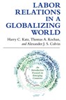 Labor Relations in a Globalizing World - Harry C. Katz ; Thomas A. Kochan ; Alexander J. S. Colvin - 9780801479892