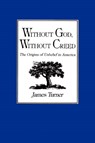 Without God, Without Creed - James C. (Director Turner - 9780801834073