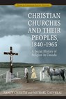 Christian Churches and Their Peoples, 1840-1965 - CHRISTIE,  Nancy ; Gauvreau, Michael - 9780802086327