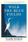 Walk the Blue Fields - Claire Keegan - 9780802118721
