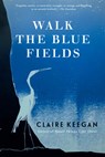 Walk the Blue Fields - Claire Keegan - 9780802118721