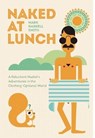 Naked at Lunch: A Reluctant Nudist's Adventures in the Clothing-Optional World - Mark Haskell Smith - 9780802125163