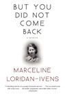 BUT YOU DID NOT COME BACK - Marceline Loridan-Ivens - 9780802126238
